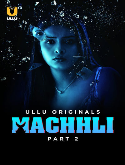 Machhli (2024) Season 1 Part 2 Episode 7 Ullu Originals (2024)