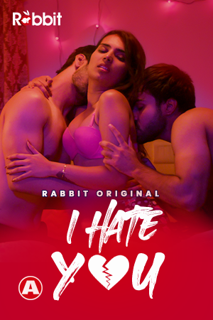 I Hate You (2023) RabbitMovies Hindi S01 EP01 Hot Web Series