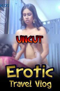 Erotic Travel Vlog (2021) Season 1 Episode 4 Aappytv Originals Uncut (2021)