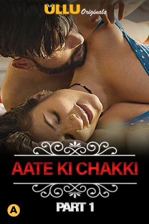 Aate Ki Chakki (charmsukh) (2021) Part 1 Ullu Originals (2021)