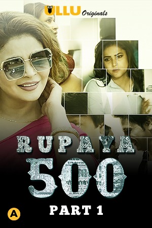Rupaya 500 Part 1 (2021) Season 1 Ullu Originals (2021)