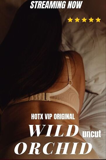 Wild Orchid Uncut (2023) Hotx (2023)