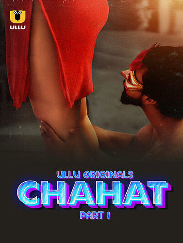 Chahat (2023) Season 1 Part 1 Episode 1 Ullu Originals (2023)
