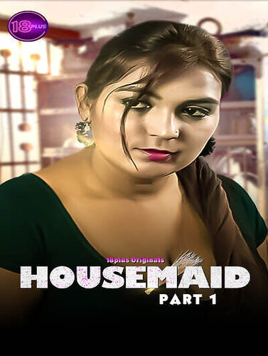 Housemaid (2023) Season 1 Part 1 Eighteen Plus Originals (2023)